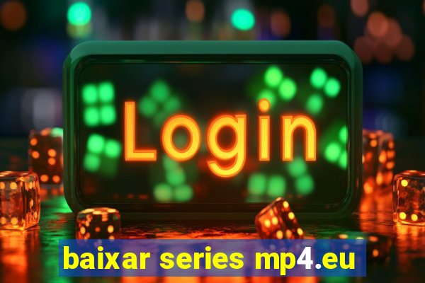 baixar series mp4.eu